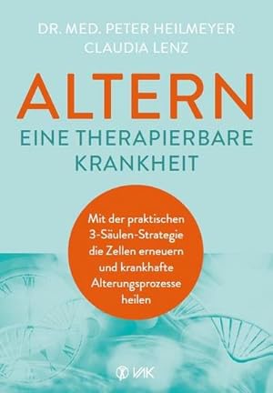 Bild des Verkufers fr Altern - eine therapierbare Krankheit : Mit der praktischen 3-Sulen-Strategie die Zellen erneuern und krankhafte Alterungsprozesse heilen zum Verkauf von AHA-BUCH GmbH