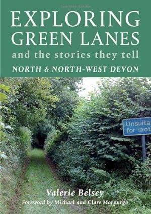 Bild des Verkufers fr Exploring Green Lanes in North and North-West Devon: And the Stories They Tell zum Verkauf von WeBuyBooks