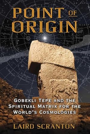 Bild des Verkufers fr Point of Origin : Gobekli Tepe and the Spiritual Matrix for the World's Cosmologies zum Verkauf von AHA-BUCH GmbH