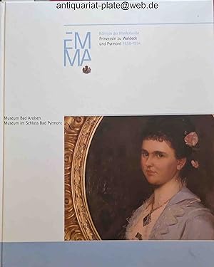 Emma. Königin der Niederlande, Prinzessin zu Waldeck und Pyrmont 1858 - 1934. Museum Bad Arolsen....