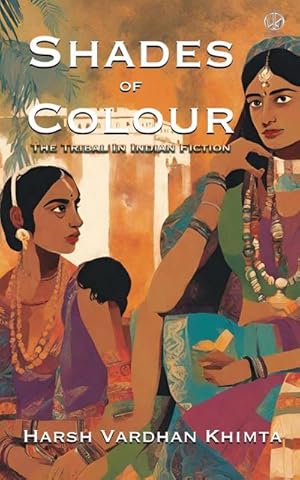 Seller image for Shades of Colour : The Tribal In Indian Fiction for sale by AHA-BUCH GmbH