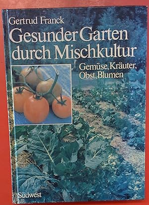 Image du vendeur pour Gesunder Garten durch Mischkultur. Gemse,Kruter, Obst und Blumen. mis en vente par biblion2