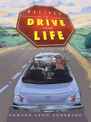 Seller image for Recipes to Drive Your Life : Take Control and Steer It Your Way for sale by GreatBookPrices