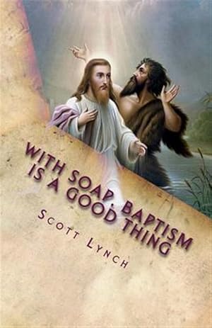 Immagine del venditore per With Soap, Baptism Is a Good Thing : 500 Greatest Quips and Quotes from Freethinkers, Non-believers and the Happily Damned venduto da GreatBookPrices