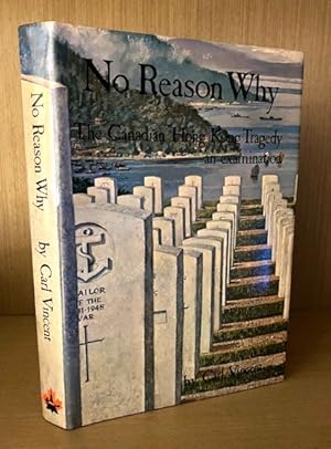 No Reason Why. The Canadian Hong Kong Tragedy, an Examination (signed copy)