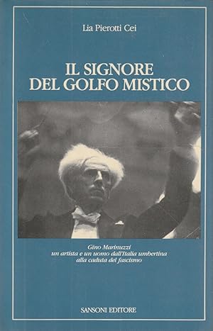 Seller image for Il signore del golfo mistico. Gino Marinuzzi un artista e un uomo dall'Italia umbertina alla caduta del fascismo for sale by Messinissa libri