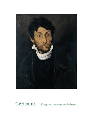 Géricault : fragmenten van mededogen ; [naar aanleiding van de Tentoonstelling "Géricault. Fragme...