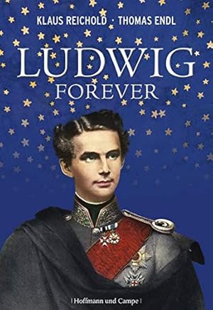 Ludwig forever : die phantastische Welt des Märchenkönigs.