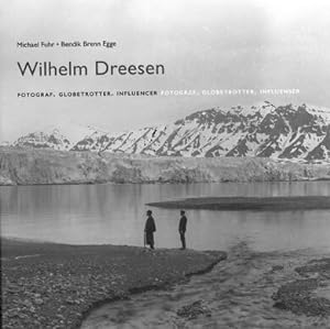 Wilhelm Dreesen : 1840-1926 : fotograf, globetrotter, influenser = Wilhelm Dreesen : 1840-1926 : ...