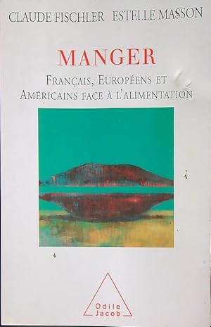 Imagen del vendedor de Manger: Francais, Europeens et Americains face a' l'alimentation a la venta por Miliardi di Parole