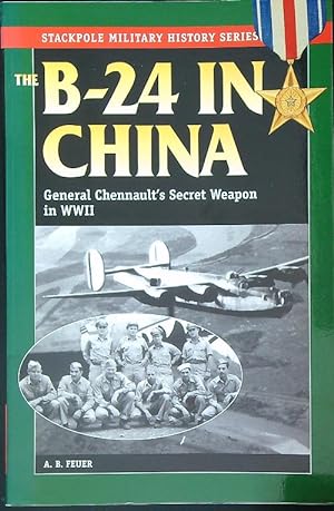 Seller image for The B-24 in China: General Chennault's Secret Weapon in WWII for sale by Miliardi di Parole