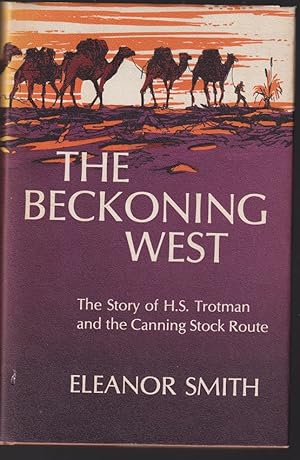 Seller image for The Beckoning West :The Story of H S Trotman and the Canning Stock Route for sale by Caerwen Books