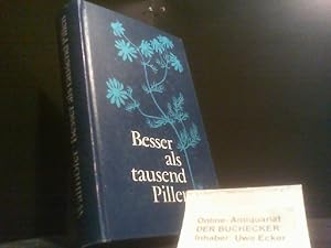 Besser als tausend Pillen : Das Buch d. modernen Hausmittel. Mit Fahrplan f.d. Krankheitsfall. [T...