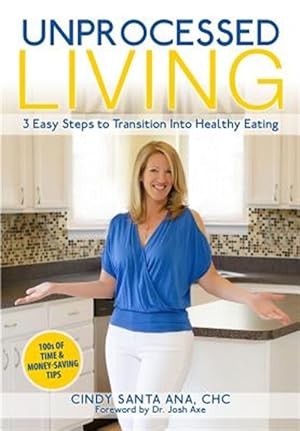 Seller image for Unprocessed Living: 3 Easy Steps to Transition Into Healthy Eating for sale by GreatBookPricesUK