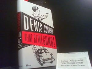 Bild des Verkufers fr Keine Bewegung! : Roman. Denis Johnson. Aus dem Engl. von Bettina Abarbanell zum Verkauf von Der Buchecker