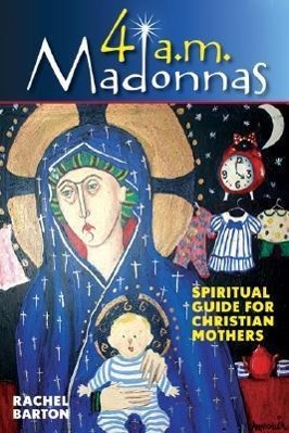 Seller image for 4 AM Madonnas: Meditations and Reflections for Mothers and Mothers-To-Be for sale by moluna