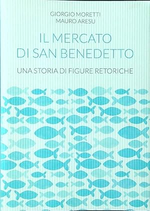 Bild des Verkufers fr Il mercato di San Benedetto. Una storia di figure retoriche zum Verkauf von Librodifaccia