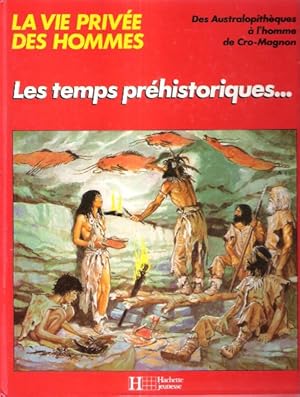 Les Temps Préhistoriques : Des Australopithèques à l'homme de Cro-Magnon . Le Dictionnaire des An...