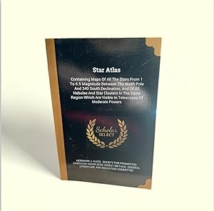 Seller image for Star Atlas: Containing Maps Of All The Stars From 1 To 6.5 Magnitude Between The North Pole And 340 South Declination, And Of All Nebulae And Star . Are Visible In Telescopes Of Moderate Powers for sale by Book_Attic