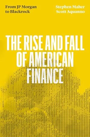 Seller image for The Fall and Rise of American Finance: From JP Morgan to Blackrock by Maher, Stephen, Aquanno, Scott [Paperback ] for sale by booksXpress