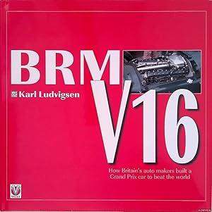 Seller image for BRM V16: How Britain's Auto Makers Built a Grand Prix Car to Beat the World for sale by Klondyke