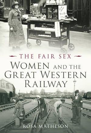 Bild des Verkufers fr The Fair Sex: Women and the Great Western Railway zum Verkauf von WeBuyBooks