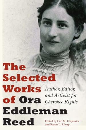 Immagine del venditore per The Selected Works of Ora Eddleman Reed: Author, Editor, and Activist for Cherokee Rights by Eddleman Reed, Ora [Hardcover ] venduto da booksXpress