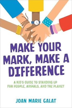 Immagine del venditore per Make Your Mark, Make a Difference: A Kid's Guide to Standing Up for People, Animals, and the Planet by Galat, Joan Marie [Hardcover ] venduto da booksXpress