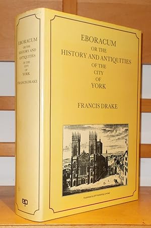 Eboracum: Or, The History and Antiquities of the City of York