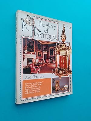 The Story of Antiques: Treasures of 400 Years of Antique Furniture, Silver, Glass and Ceramics in...