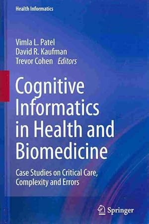 Seller image for Cognitive Informatics in Health and Biomedicine : Case Studies on Critical Care, Complexity and Errors for sale by GreatBookPricesUK