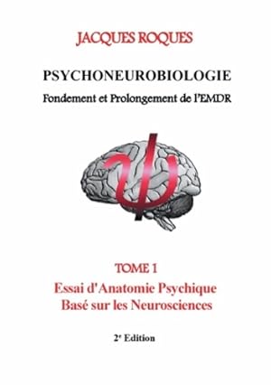 Imagen del vendedor de Psychoneurobiologie fondement et prolongement de l'EMDR : Tome I Essai d'Anatomie Psychique Bas? sur les Neurosciences - Jacques Roques a la venta por Book Hmisphres