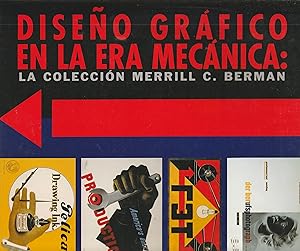 Graphic design in the mechanical age. The Merrill C. Berman Collection