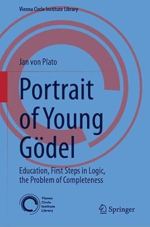 Image du vendeur pour Portrait of Young Gödel: Education, First Steps in Logic, the Problem of Completeness (Vienna Circle Institute Library, 9) by von Plato, Jan [Hardcover ] mis en vente par booksXpress