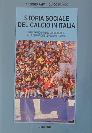 STORIA SOCIALE DEL CALCIO IN ITALIA. Dai campionati del dopoguerra alla Champions League (1945-2000)