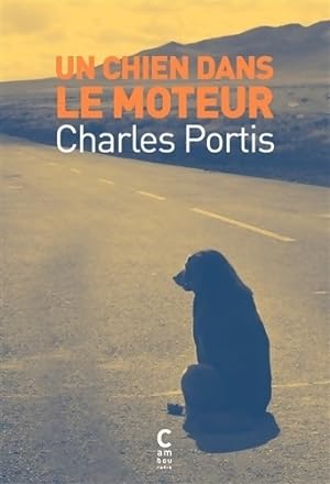 Bild des Verkufers fr UN CHIEN DANS LE MOTEUR - ADELE CARASSO Charles PORTIS zum Verkauf von Book Hmisphres