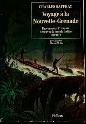 Voyage a la nouvelle grenade : Un voyageur fran ais D couvre le monde indien 1869 - Charles Saffray