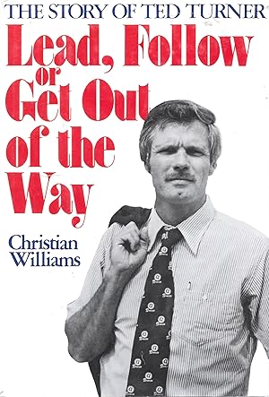 Bild des Verkufers fr Lead, Follow Or Get Out Of The Way: The Story Of Ted Turner zum Verkauf von Charing Cross Road Booksellers