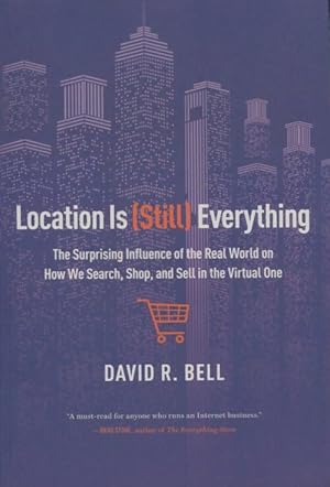 Immagine del venditore per Location is everything : The surprising influence of the real world on how we search shop and sell in the virtual one - David R. Bell venduto da Book Hmisphres