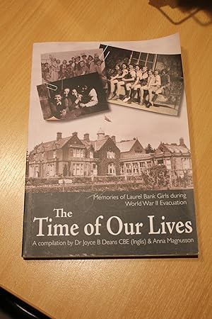 Imagen del vendedor de The Time Of Our Lives: Memories of Laurel Bank Girls during World War II evacuation a la venta por Orb's Community Bookshop