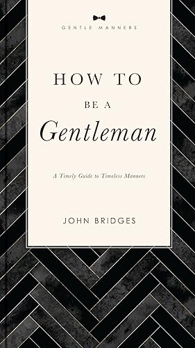 Seller image for How to Be a Gentleman Revised and Expanded: A Timely Guide to Timeless Manners (The GentleManners Series) for sale by ChristianBookbag / Beans Books, Inc.