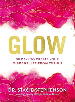 Seller image for Glow: 90 Days to Create Your Vibrant Life from Within for sale by ChristianBookbag / Beans Books, Inc.