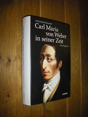 Immagine del venditore per Carl Maria von Weber in seiner Zeit. Eine Biografie venduto da Versandantiquariat Rainer Kocherscheidt