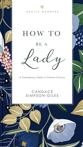 Seller image for How to Be a Lady Revised and Expanded: A Contemporary Guide to Common Courtesy (The GentleManners Series) for sale by ChristianBookbag / Beans Books, Inc.