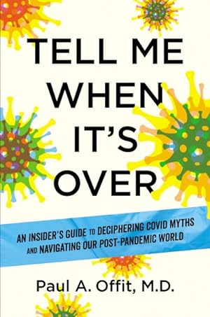 Seller image for Tell Me When It's Over : An Insider's Guide to Deciphering Covid Myths and Navigating Our Post-Pandemic World for sale by GreatBookPrices