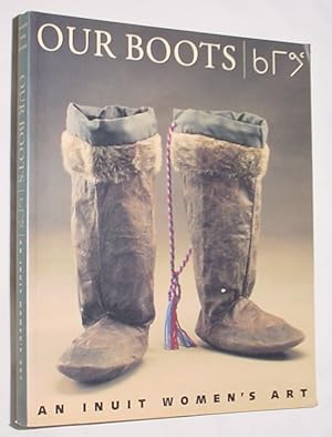 Image du vendeur pour Our Boots - An Inuit Women's Art mis en vente par R Bryan Old Books