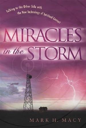 Immagine del venditore per Miracles in the Storm : Talking to the Other Side With the New Technology of Spiritual Contact venduto da GreatBookPricesUK