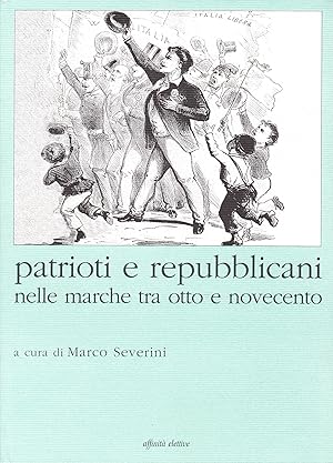 Seller image for Patrioti e repubblicani nelle Marche tra Otto e Novecento for sale by Messinissa libri