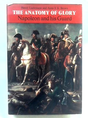 Bild des Verkufers fr Anatomy of Glory: Napoleon and His Guard - A Study in Leadership zum Verkauf von World of Rare Books