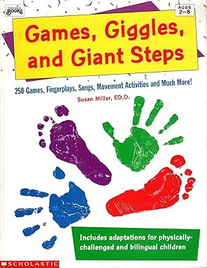 Games, Giggles, and Giant Steps: Ages 2-8: 250 Games, Fingerplays, Songs, Movement Activities and...